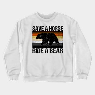 Save A Horse Ride A Bear Crewneck Sweatshirt